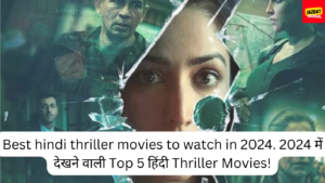 Best hindi thriller movies to watch in 2024